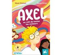 Axel en voit de toutes les couleurs Mymi Doinet (Auteur), Anna Griot (Illustration)