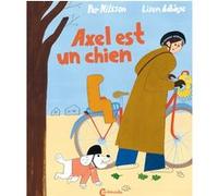 Axel est un chien Lisen Adbage (Illustration), Per Nilsson (Auteur), Catherine Renaud (Traduction)