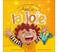 Axel Et La Joie - Trucs Et Astuces Pour Mieux Apprivoiser Les Émotions