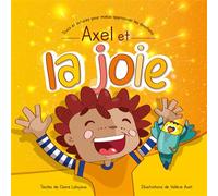 Axel et la joie - Trucs et astuces pour mieux apprivoiser les émotions - Claire Laloyaux - Sofrocay - broché - Document jeunesse