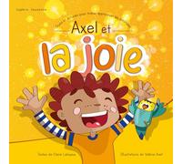 Axel et la joie - Trucs et astuces pour mieux apprivoiser les émotions [Livre 2 - Collection Sophro Jeunesse]