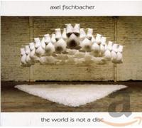Axel Fischbacher - The world is not a disc