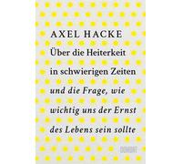 Axel Hacke Über die Heiterkeit in schwierigen Zeiten und die Frage, wie (Poche)