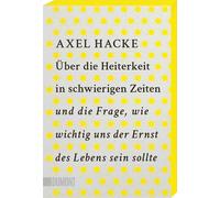 Axel Hacke Über die Heiterkeit in schwierigen Zeiten und die Frage, wie (Poche)