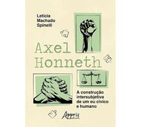 Axel Honneth : A Construção Intersubjetiva de um Eu Cívico e Humano