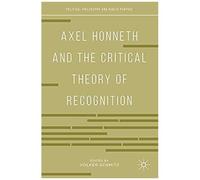 Axel Honneth And The Critical Theory Of Recognition