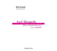 Axel Honneth : De La Reconnaissance À La Liberté