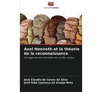 Axel Honneth et la théorie de la reconnaissance: Une approche de la formation des conflits sociaux