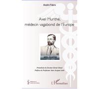 Axel Munthe, médecin vagabond de l'Europe - André Julien Fabre - L'harmattan - broché - Biographie