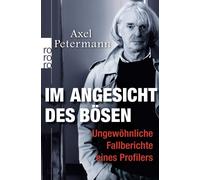 Axel Petermann Im Angesicht des Bösen: Ungewöhnliche Fallberichte eines (Poche)