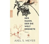 Axel S. Meyer Der Mann, der die Welt ordnete: Ein Roman über den Naturfo (Poche)