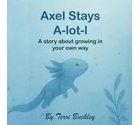 Axel Stays A-lot-l: A Story About Growing In Your Own Way