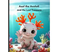 Axel the Axolotl and the Lost Treasure