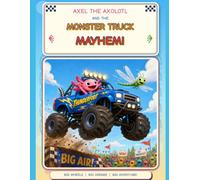 Axel the Axolotl and the Monster Truck Mayhem