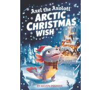 Axel The Axolotl Arctic Christmas Wish