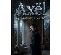 Axël: Une oeuvre symboliste explorant l'idéalisme et le mysticisme dans un château isolé du Schwartzwald