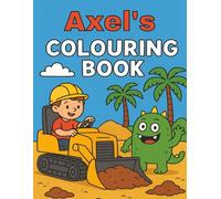 Axel's Colouring Book: Busy Diggers and Friendly Monsters - Fun Colouring pages for Kids. Personalised gift for Axel, Birthdays, Christmas or anytime