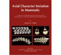 Axial Character Seriation in Mammals: An Historical and Morphological Exploration of the Origin, Development, Use, and Current Collapse of the Homolog Filler, Aaron G. (Auteur)