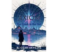 Axiom: The Crack in the Veil