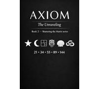 Axiom, the Unraveling