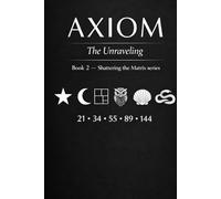 Axiom, the Unraveling