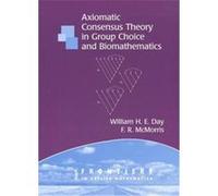 Axiomatic Concensus Theory in Group Choice and Biomathematics, Frontiers in Applied Mathematics F. R. McMorris, William H. E. Day (Auteur)