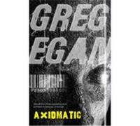 Axiomatic Egan, Greg (Auteur)