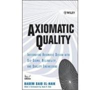 Axiomatic Quality: Integrating Axiomatic Design with Six-SIGMA, Reliability, and Quality Engineering El-Haik, Basem (Auteur)