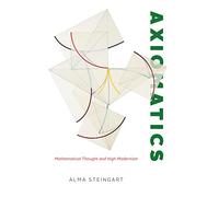 Axiomatics: Mathematical Thought and High Modernism