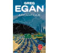Axiomatique - Greg Egan - Lgf - Poche - Roman