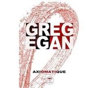 Axiomatique QUARANTE-DEUX (Traduction), Greg Egan (Auteur), Nicolas Fructus (Illustration), Sylvie Denis (Traduction), Francis Valéry (Traduction), Francis Lustman (Traduction)