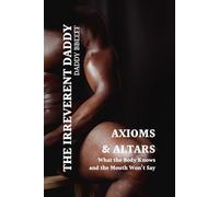 Axioms & Altars: What the Body Knows and the Mouth Won't Say