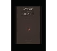 Axioms of the Heart: The Art of Living Between Emotion and Logic