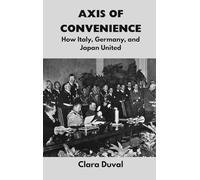 Axis of Convenience: How Italy, Germany, and Japan United