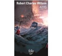 Axis Robert Charles Wilson (Auteur), Gilles Goullet (Traduction)