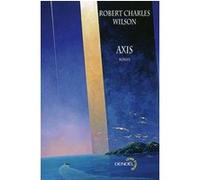 Axis Robert Charles Wilson (Auteur), Gilles Goullet (Traduction)