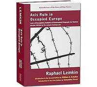 Axis Rule in Occupied Europe, The Foundations of the Laws of War Raphael Lemkin (Auteur)