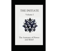 AXIUM: The Initiate - Volume I: The Anatomy of Power and Belief