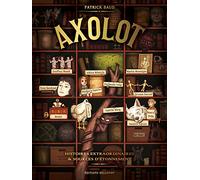 Patrick Baud – Axolot – Histoires extraordinaires & Sources d'étonnement – Tome 1 – Cartonné