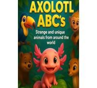 Axolotl ABC's: Strange and unique animals from around the world. Cute kids learning book.