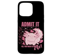 Axolotl Admit It All You Need is Me! Funny Valentine's Day Coque pour iPhone 15 Pro Max