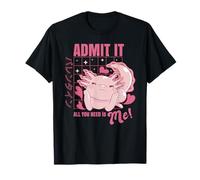 Axolotl Admit It All You Need is Me! Funny Valentine's Day T-Shirt
