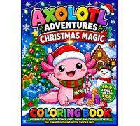 Axolotl Adventures: Christmas Magic Coloring Book: Bold & Easy Holiday Fun for Kids Ages 3-8 | Cute Festive Axolotls, Winter Scenes, Gifts, Snow, and ... Kids coloring book| 25 Pages|| Size 8.5 x 11