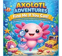 Axolotl Adventures: Find Me If You Can!: A Fun Search-and-Find Book for Kids Ages 2-7 with Hidden Treasures, Silly Surprises, and Ocean Magic on Every ... Counting| Educational| Size 8.5 x 8.5