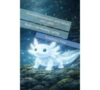 Axolotl Adventures with Olivia and Lottie: Book 2 The Healing Spring