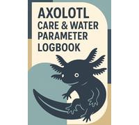 Axolotl Care & Water Parameter Logbook