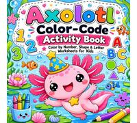 Axolotl Color-Code Activity Book: Axolotl Color by Number, Shape & Letter Worksheets for Kids Ages 6-12: 30 Educational Kawaii Learning Activities for Number, Shape, and Alphabet Recognition