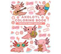 Axolotl coloring book: 40+ Adorable Pages with Fun Facts about Axolotls for Kids | Learn and Color in Large 8.5 x 11 Format