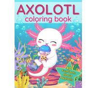 Axolotl Coloring Book: 40 Fun Facts about this Exotic Animals | Cute Book for Kids | Kawaii Style