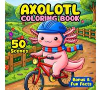 Axolotl Coloring Book: 50 Cute & Cozy Axolotl Coloring Scenes for Teens, Adults and Kids | Fun Facts & Bonus